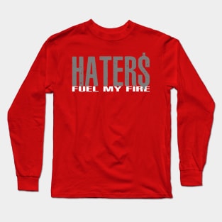 Haters Fuel My Fire Long Sleeve T-Shirt